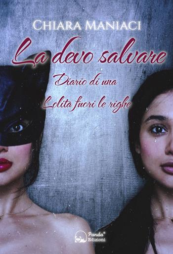 La devo salvare. Diario di una lolita fuori le righe - Chiara Maniaci - Libro Panda Edizioni 2022 | Libraccio.it