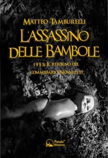L'assassino delle bambole. 1955: il ritorno del commissario Novaretti - Matteo Tamburelli - Libro Panda Edizioni 2022 | Libraccio.it