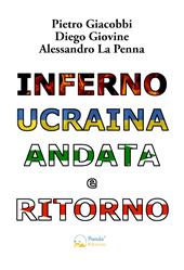 Inferno Ucraina andata e ritorno. Il nostro viaggio umanitario dall'Italia al territorio ucraino. Ediz. illustrata