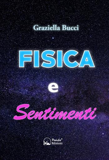 Fisica e sentimenti. Un viaggio nel legame nascosto tra leggi scientifiche ed emozioni umane - Graziella Bucci - Libro Panda Edizioni 2023 | Libraccio.it