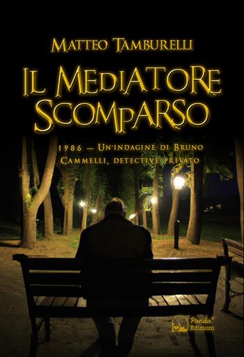 Il mediatore scomparso. 1986. Un'indagine di Bruno Cammelli, detective privato - Matteo Tamburelli - Libro Panda Edizioni 2023 | Libraccio.it