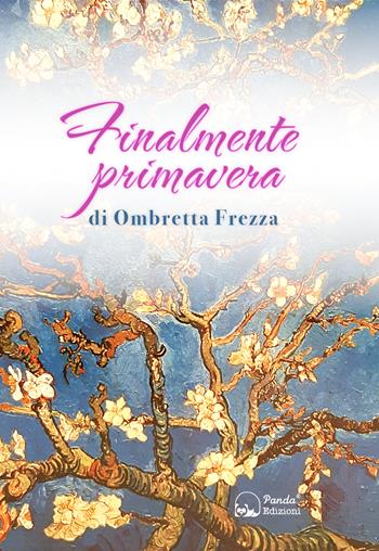 Finalmente primavera. La mia lotta e la mia convivenza con il linfoma - Ombretta Frezza - Libro Panda Edizioni 2023 | Libraccio.it