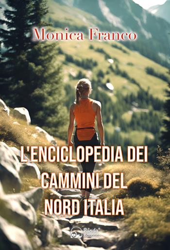 L'enciclopedia dei cammini del Nord Italia - Monica Franco - Libro Panda Edizioni 2024 | Libraccio.it