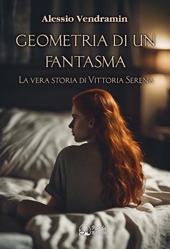 Geometria di un fantasma. La vera storia di Vittoria Serena - Alessio Vendramin - Libro Panda Edizioni 2024 | Libraccio.it
