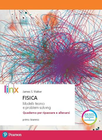 Fisica. Modelli teorici e problem solving. Quaderno per ripassare e allenarsi. Per il biennio del Liceo scientifico. Con espansione online - James S. Walker - Libro Linx 2019 | Libraccio.it