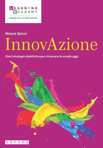 InnovAzione. Dieci strategie per rinnovare la scuola oggi - Mauro Spicci - Libro Sanoma 2023, Insegnare nel XXI secolo | Libraccio.it