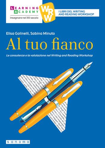 Al tuo fianco. Le consulenze e la valutazione nel Writing and Reading Workshop - Elisa Golinelli, Sabina Minuto - Libro Sanoma 2023, Insegnare nel XXI secolo | Libraccio.it