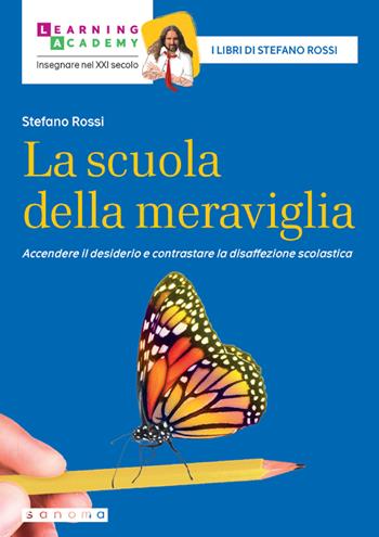 La scuola della meraviglia. Accendere il desiderio e contrastare la disaffezione scolastica - Stefano Rossi - Libro Sanoma 2023, Insegnare nel XXI secolo | Libraccio.it