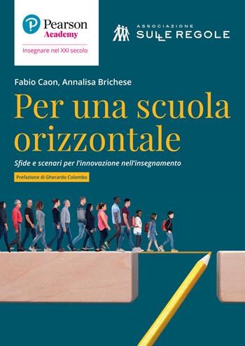 Per una scuola orizzontale. Sfide e scenari per l'innovazione nell'insegnamento - Fabio Caon, Annalisa Brichese - Libro Sanoma 2022, Insegnare nel XXI secolo | Libraccio.it