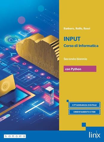 Input. Corso di informatica. Con Python. Per il secondo biennio dei Licei e gli Ist. magistrali. Vol. 1 - Alberto Barbero, Marcello Rossi, Pieraldo Rolfo - Libro Linx 2025 | Libraccio.it