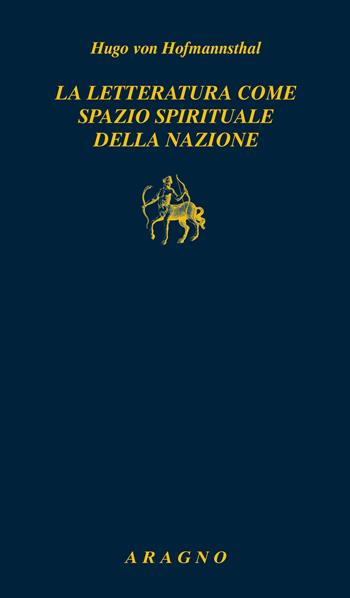 La letteratura come spazio spirituale della nazione - Hugo von Hofmannsthal - Libro Aragno 2019, Biblioteca Aragno | Libraccio.it