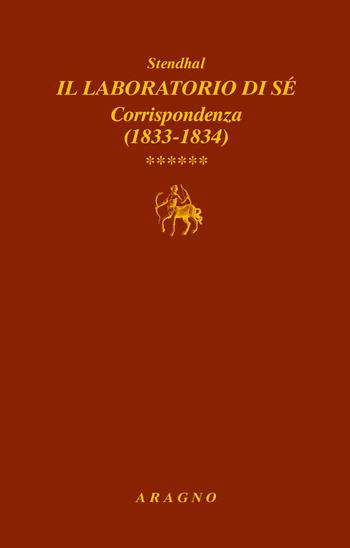Il laboratorio di sé. Corrispondenza. Vol. 6: 1833-1834 - Stendhal - Libro Aragno 2020, Biblioteca Aragno | Libraccio.it