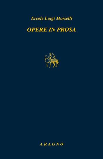 Opere in prosa - Ercole Luigi Morselli - Libro Aragno 2021 | Libraccio.it