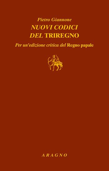 Nuovi codici del Triregno. Per un'edizione critica del Regno papale - Pietro Giannone - Libro Aragno 2020, Biblioteca Aragno | Libraccio.it