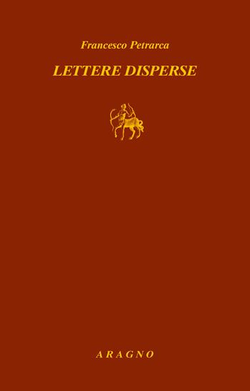 Lettere disperse - Francesco Petrarca - Libro Aragno 2020, Biblioteca Aragno | Libraccio.it
