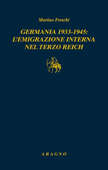 Germania 1933-1945: l'emigrazione interna nel terzo Reich - Marino Freschi - Libro Aragno 2019, Biblioteca Aragno | Libraccio.it
