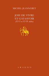 Joie de vivre et gai savoir (XVI et XVII siècle)