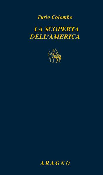 La scoperta dell'America - Furio Colombo - Libro Aragno 2020, Classici del giornalismo | Libraccio.it