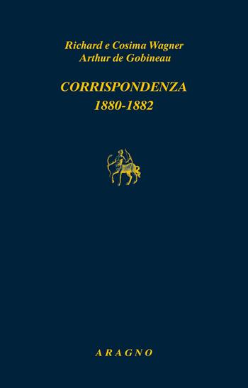 Corrispondenza 1880-1882 - W. Richard Wagner, Cosima Wagner, Joseph-Arthur de Gobineau - Libro Aragno 2020, Biblioteca Aragno | Libraccio.it