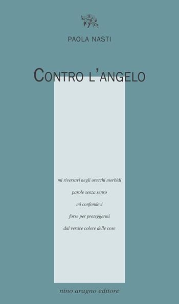 Contro l'angelo - Paola Nasti - Libro Aragno 2020, Licenze poetiche | Libraccio.it