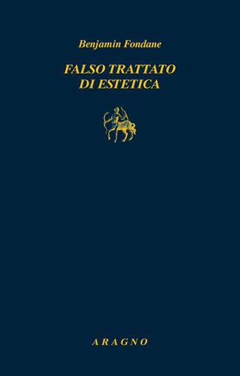 Falso trattato di estetica - Benjamin Fondane - Libro Aragno 2020, Biblioteca Aragno | Libraccio.it