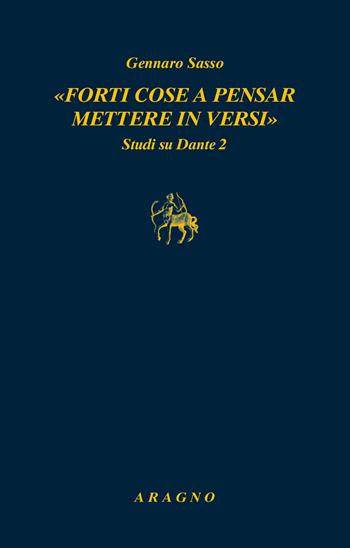 «Forti cose a pensar mettere in versi». Studi su Dante 2 - Gennaro Sasso - Libro Aragno 2020, Biblioteca Aragno | Libraccio.it
