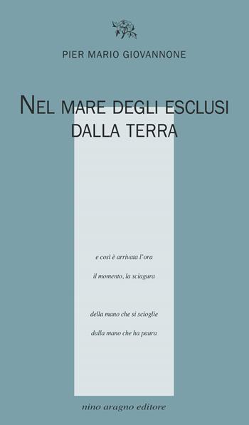 Nel mare degli esclusi dalla terra - Pier Mario Giovannone - Libro Aragno 2021, Licenze poetiche | Libraccio.it