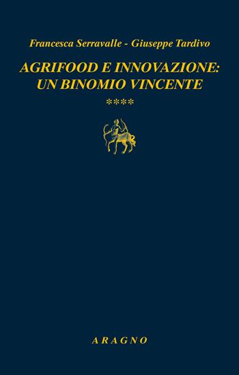 Agrifood e innovazione: un binomio vincente - Francesca Serravalle, Giuseppe Tardivo - Libro Aragno 2021, Biblioteca Aragno | Libraccio.it