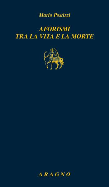 Aforismi tra la vita e la morte - Mario Postizzi - Libro Aragno 2021, Biblioteca Aragno | Libraccio.it