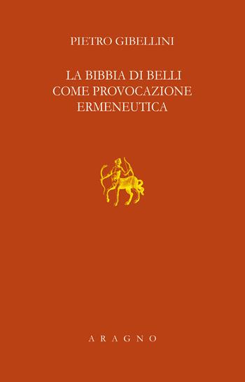 La Bibbia di Belli come provocazione ermeneutica - Pietro Gibellini - Libro Aragno 2021, Lezione Natalino Sapegno | Libraccio.it