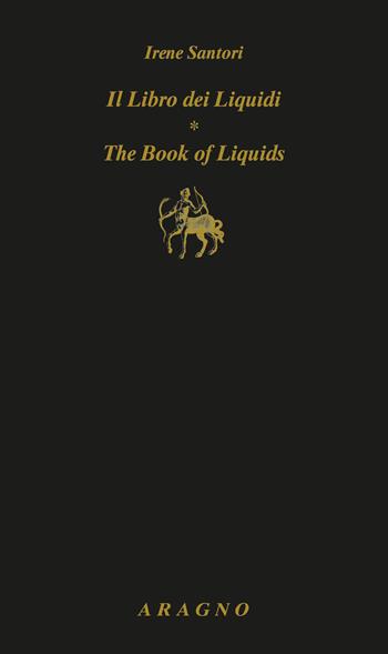 Il libro dei liquidi-The book of liquids. Ediz. bilingue - Irene Santori - Libro Aragno 2021, Parallela | Libraccio.it