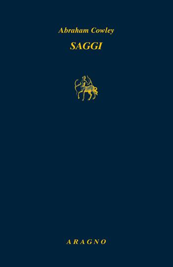 Saggi - Abraham Cowley - Libro Aragno 2021, Biblioteca Aragno | Libraccio.it
