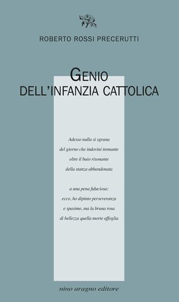 Genio dell'infanzia cattolica - Roberto Rossi Precerutti - Libro Aragno 2021, Licenze poetiche | Libraccio.it