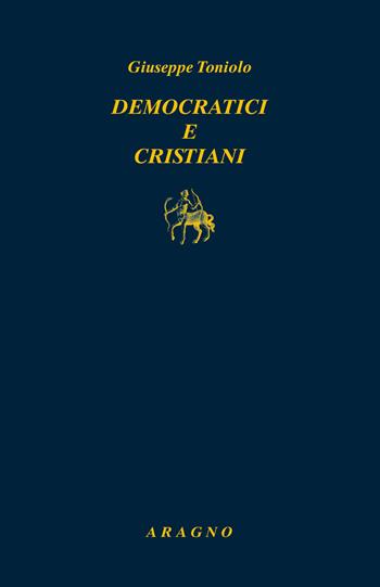 Democratici e cristiani - Giuseppe Toniolo - Libro Aragno 2022, Biblioteca Aragno | Libraccio.it