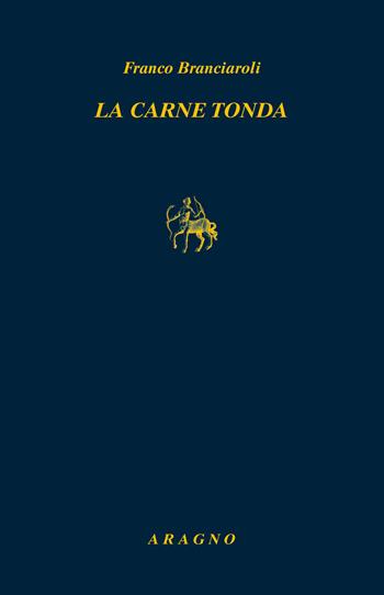 La carne tonda - Franco Branciaroli - Libro Aragno 2022, Biblioteca Aragno | Libraccio.it