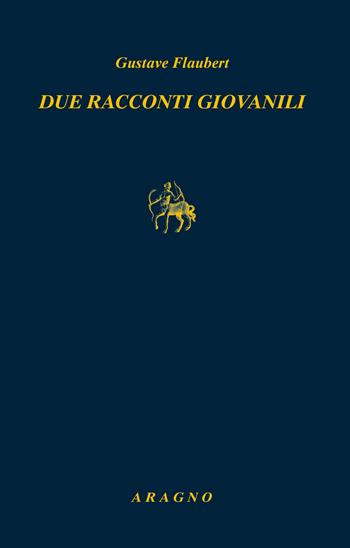 Due racconti giovanili - Gustave Flaubert - Libro Aragno 2022, Biblioteca Aragno | Libraccio.it
