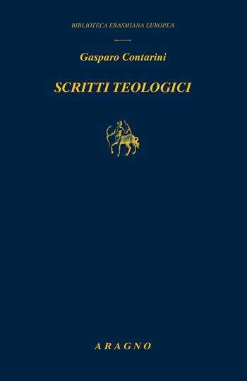 Scritti teologici - Gasparo Contarini - Libro Aragno 2023, Biblioteca erasmiana europea | Libraccio.it