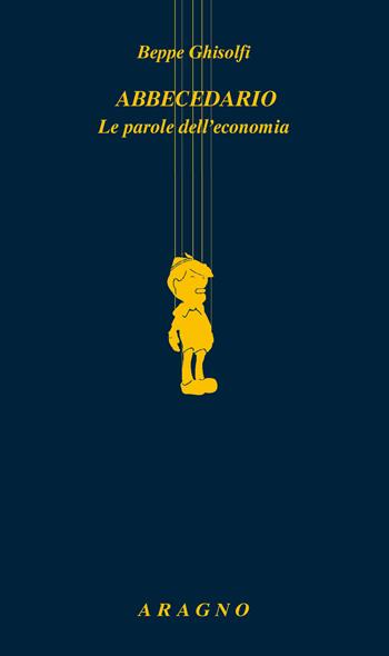 Abbecedario. Le parole dell'economia - Beppe Ghisolfi - Libro Aragno 2022, Biblioteca Aragno | Libraccio.it