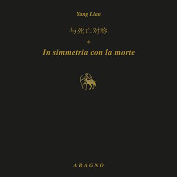 In simmetria con la morte. Ediz. italiana e inglese - Lian Yang - Libro Aragno 2022, Parallela | Libraccio.it