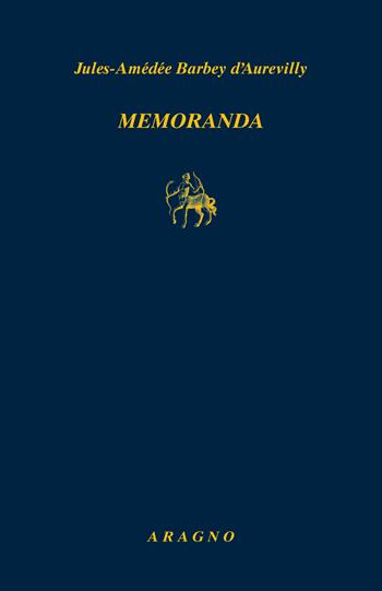 Memoranda - Jules-Amédée Barbey d'Aurevilly - Libro Aragno 2022, Biblioteca Aragno | Libraccio.it
