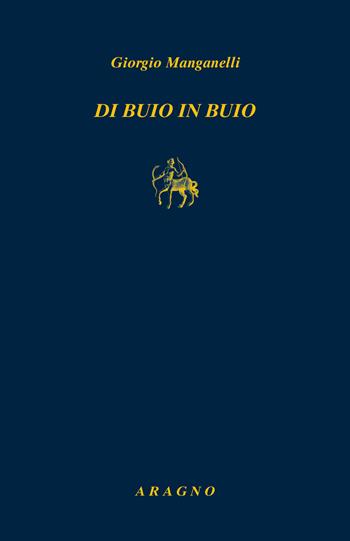 Di buio in buio - Giorgio Manganelli - Libro Aragno 2022, Biblioteca Aragno | Libraccio.it