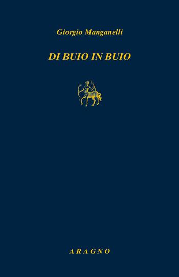 Di buio in buio - Giorgio Manganelli - Libro Aragno 2022, Biblioteca Aragno | Libraccio.it
