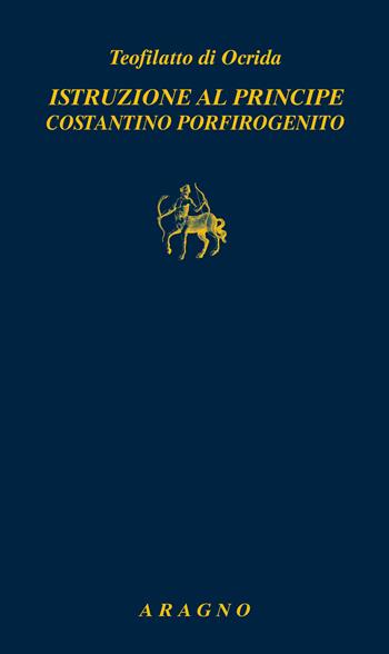 Istruzioni al principe Costantino porfirogenito - Teofilatto di Ocrida - Libro Aragno 2022, Biblioteca Aragno | Libraccio.it