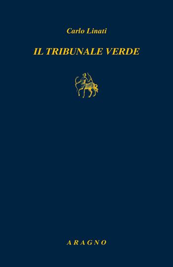 Il tribunale verde - Carlo Linati - Libro Aragno 2022, Biblioteca Aragno | Libraccio.it