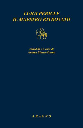 Luigi Pericle. Il maestro ritrovato  - Libro Aragno 2022, Biblioteca Aragno | Libraccio.it