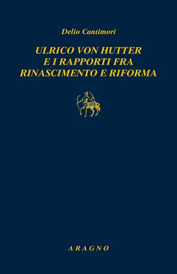 Ulrich von Hutten e i rapporti fra rinascimento e riforma - Delio Cantimori - Libro Aragno 2022, Biblioteca Aragno | Libraccio.it