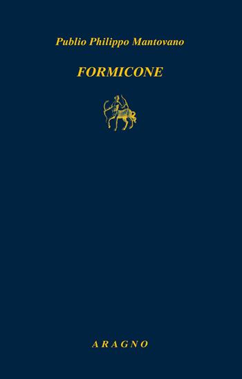 Formicone - Publio Philippo Mantovano - Libro Aragno 2022, Biblioteca Aragno | Libraccio.it