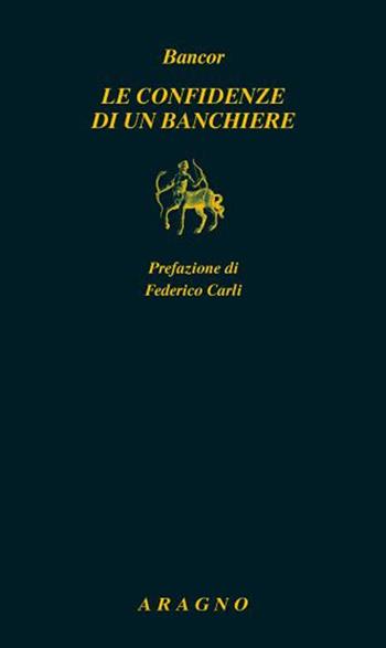Le confidenze di un banchiere - Bancor - Libro Aragno 2022, Biblioteca Aragno | Libraccio.it