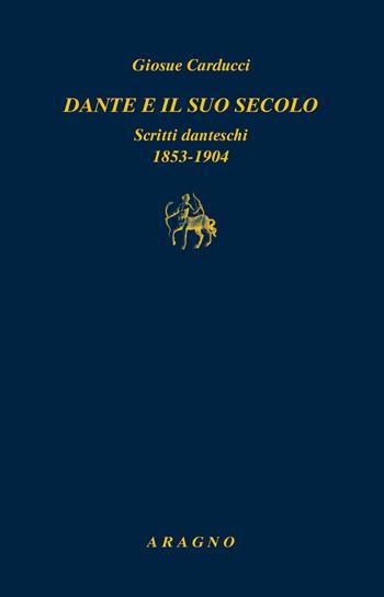 Dante e il suo secolo. Scritti danteschi 1853-1904 - Giosuè Carducci - Libro Aragno 2023, Biblioteca Aragno | Libraccio.it