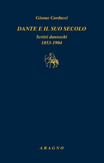 Dante e il suo secolo. Scritti danteschi 1853-1904 - Giosuè Carducci - Libro Aragno 2023, Biblioteca Aragno | Libraccio.it